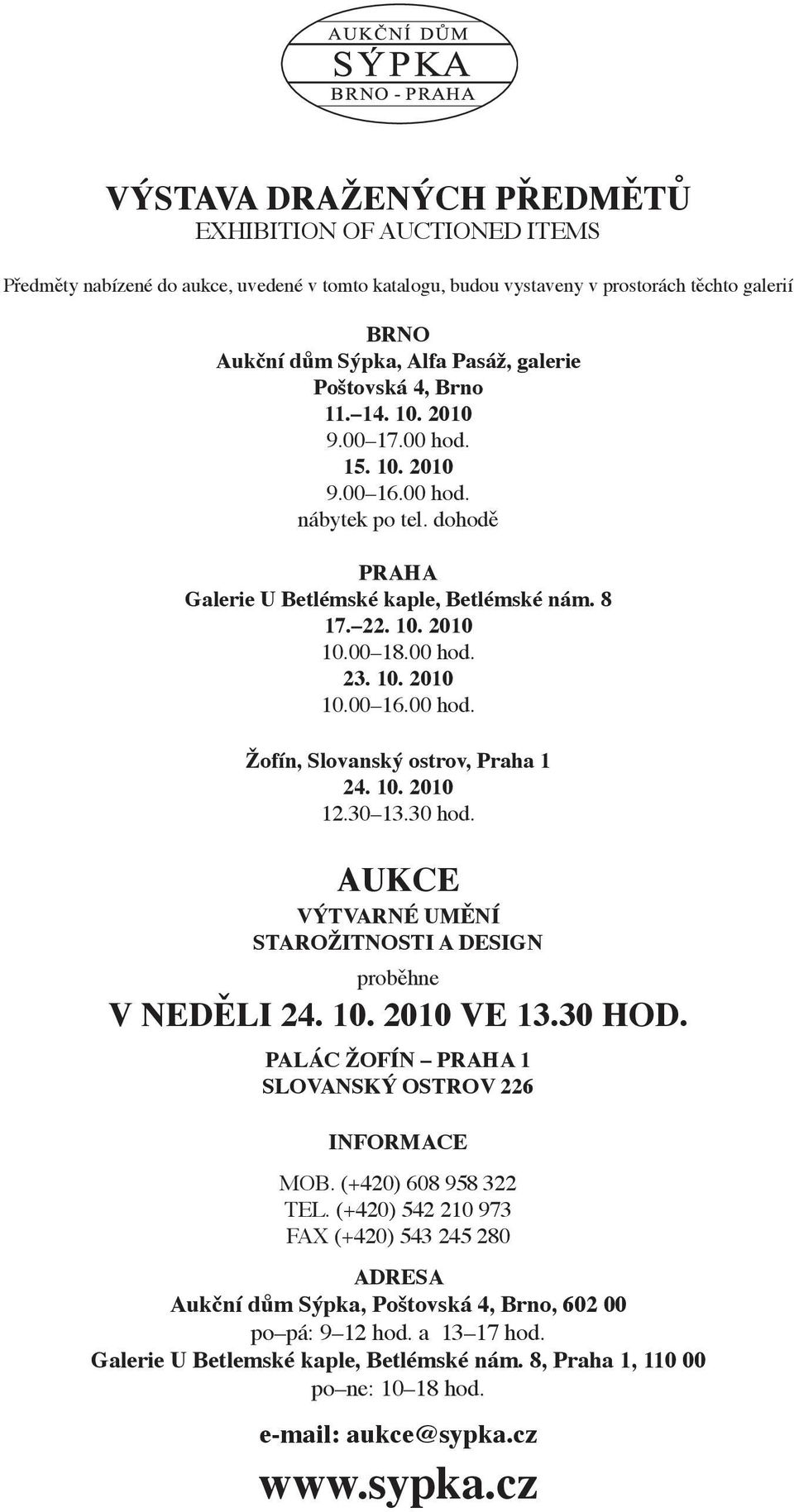 10. 2010 12.30 13.30 hod. Aukce VÝTVARNÉ UMĚNÍ STArožitnosti a DESIGN proběhne v NEDĚLI 24. 10. 2010 ve 13.30 hod. palác Žofín praha 1 Slovanský ostrov 226 Informace Mob. (+420) 608 958 322 Tel.