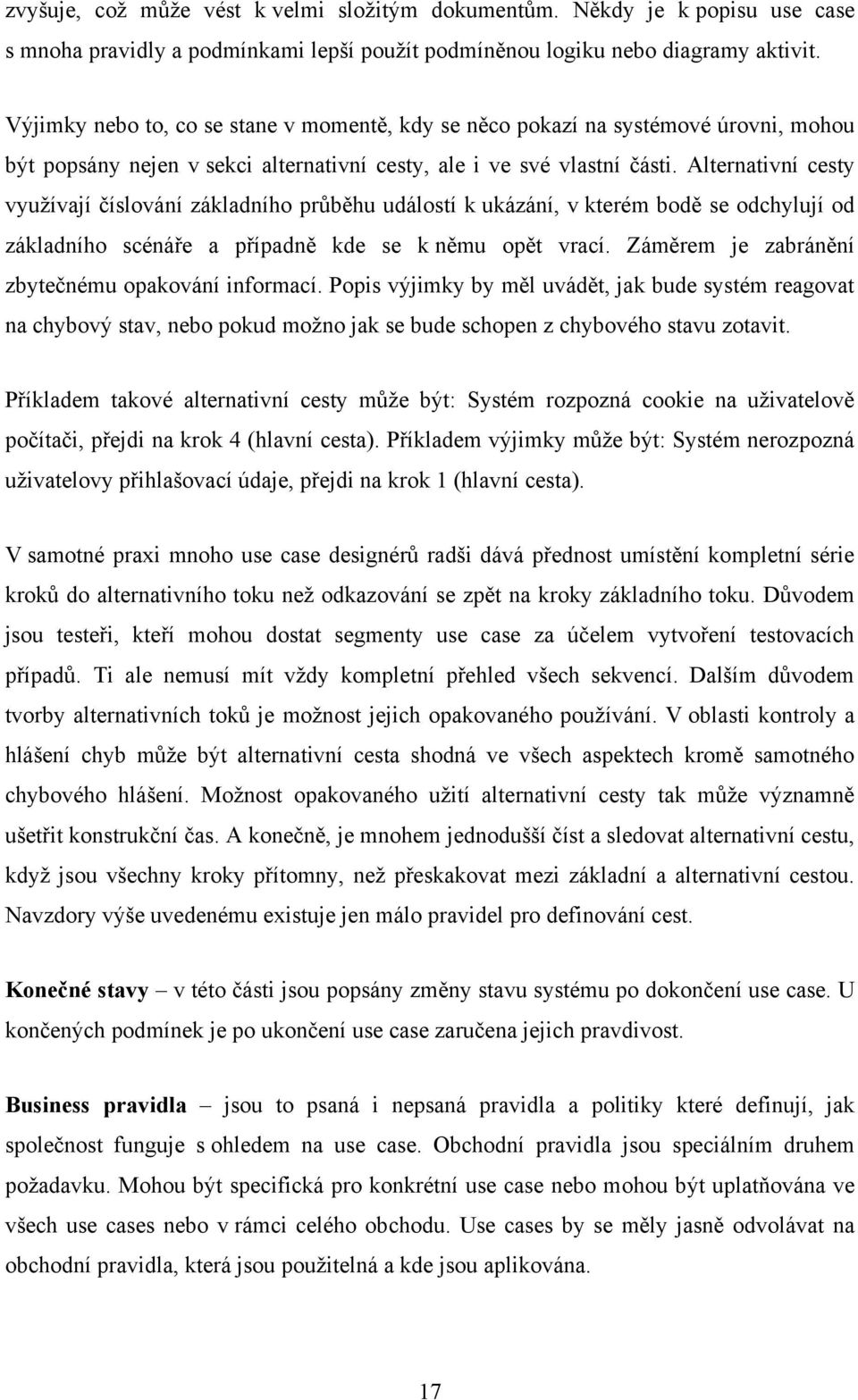 Alternativní cesty využívají číslování základního průběhu událostí k ukázání, v kterém bodě se odchylují od základního scénáře a případně kde se k němu opět vrací.