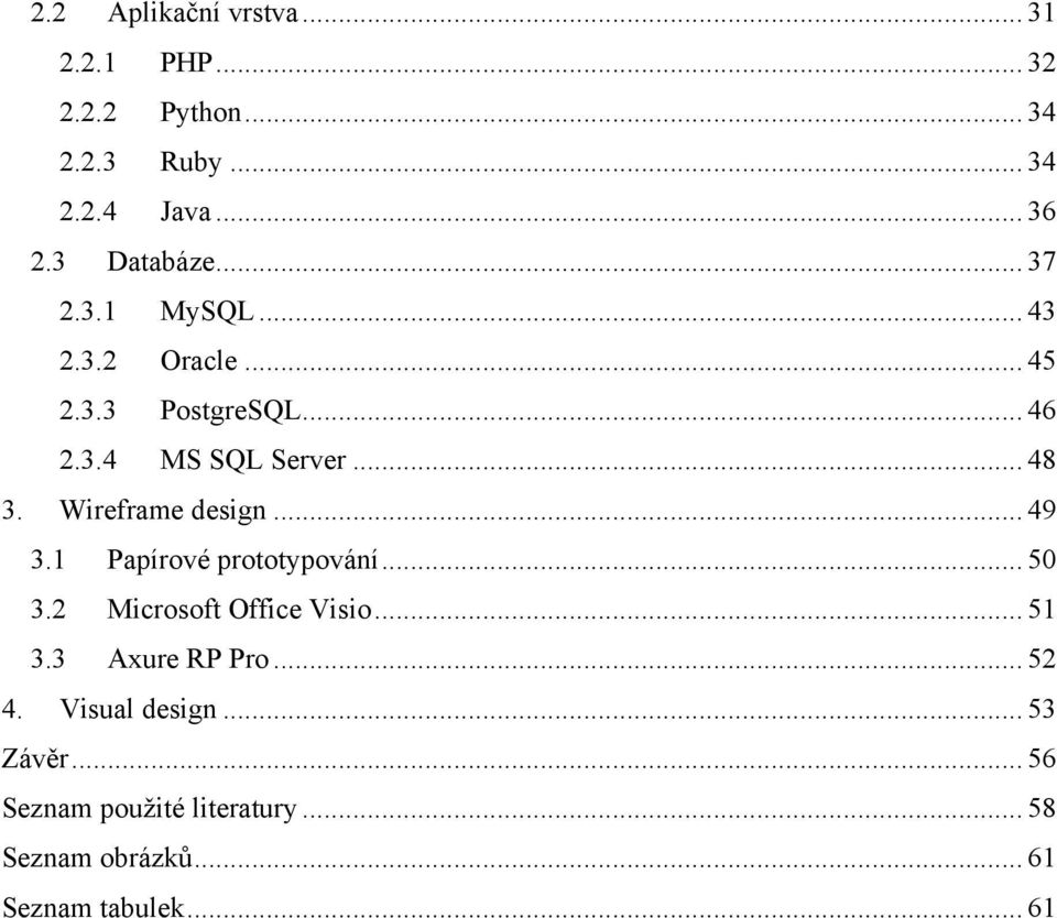 Wireframe design... 49 3.1 Papírové prototypování... 50 3.2 Microsoft Office Visio... 51 3.3 Axure RP Pro.