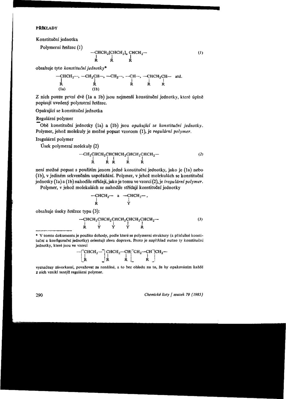 Polymer, jehož molekuly je možné popsat vzorcem (1), je regulární polymer.