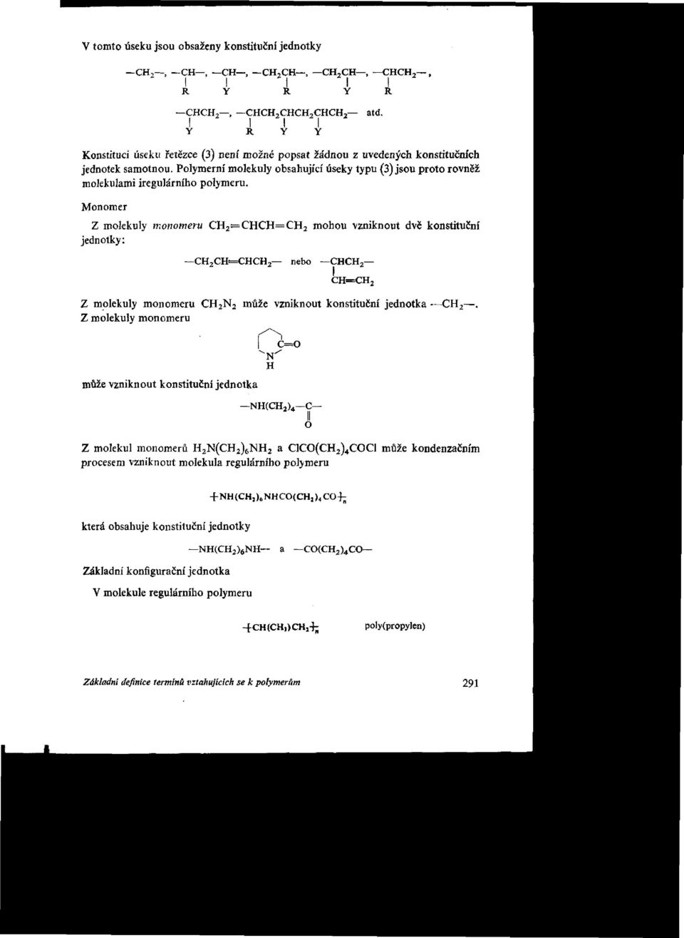 Monomer Z molekuly monomeru CH 2 =CHCH=CH 2 mohou vzniknout dvě konstituční jednotky: Z molekuly monomeru CH 2 N 2 může vzniknout konstituční jednotka CH 2.