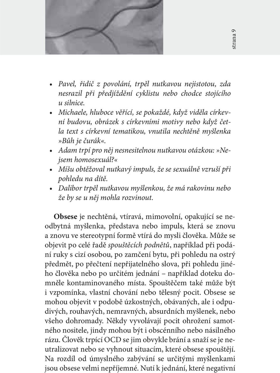 Adam trpí pro něj nesnesitelnou nutkavou otázkou:»nejsem homosexuál?«míšu obtěžoval nutkavý impuls, že se sexuálně vzruší při pohledu na dítě.
