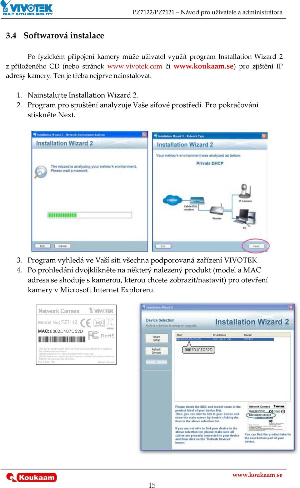 2. Program pro spuštění analyzuje Vaše síťové prostředí. Pro pokračov{ní stiskněte Next. 3.