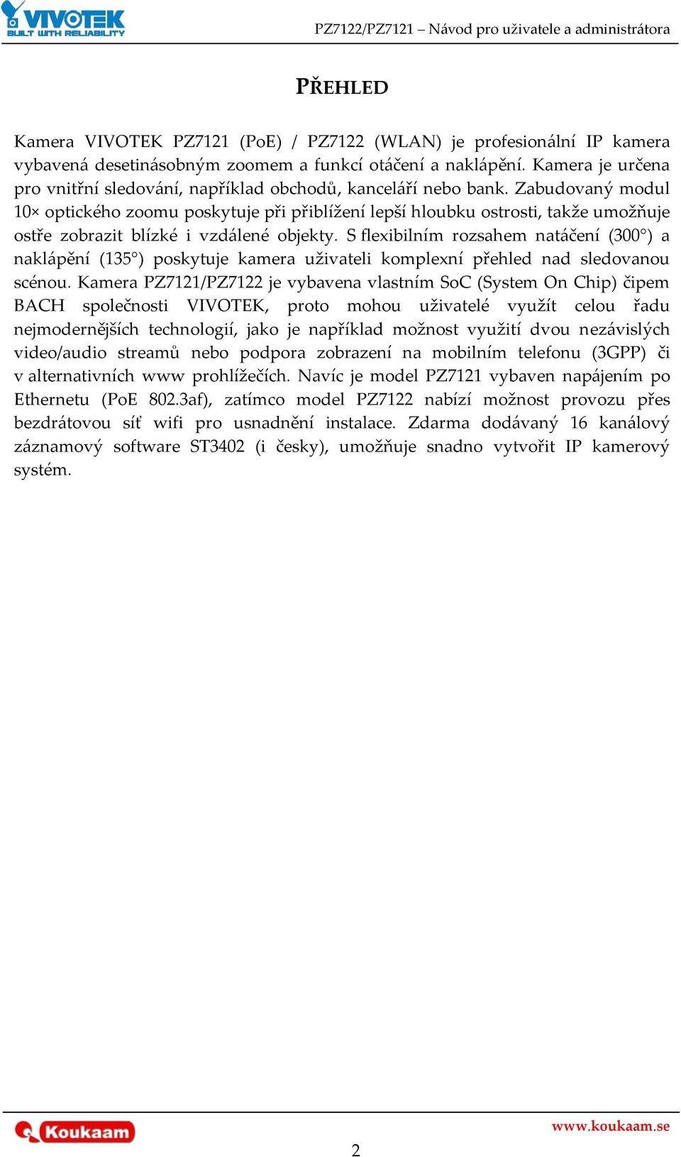 Zabudovaný modul 10 optického zoomu poskytuje při přiblížení lepší hloubku ostrosti, takže umožňuje ostře zobrazit blízké i vzd{lené objekty.