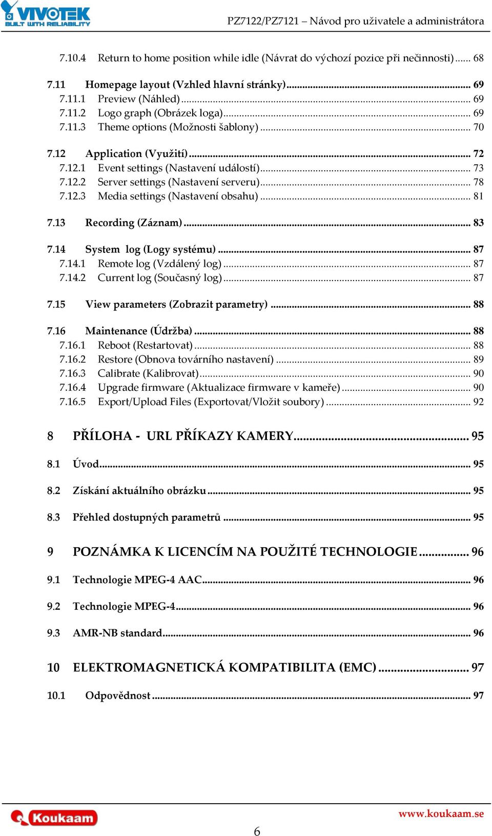 .. 81 7.13 Recording (Z{znam)... 83 7.14 System log (Logy systému)... 87 7.14.1 Remote log (Vzd{lený log)... 87 7.14.2 Current log (Současný log)... 87 7.15 View parameters (Zobrazit parametry)... 88 7.