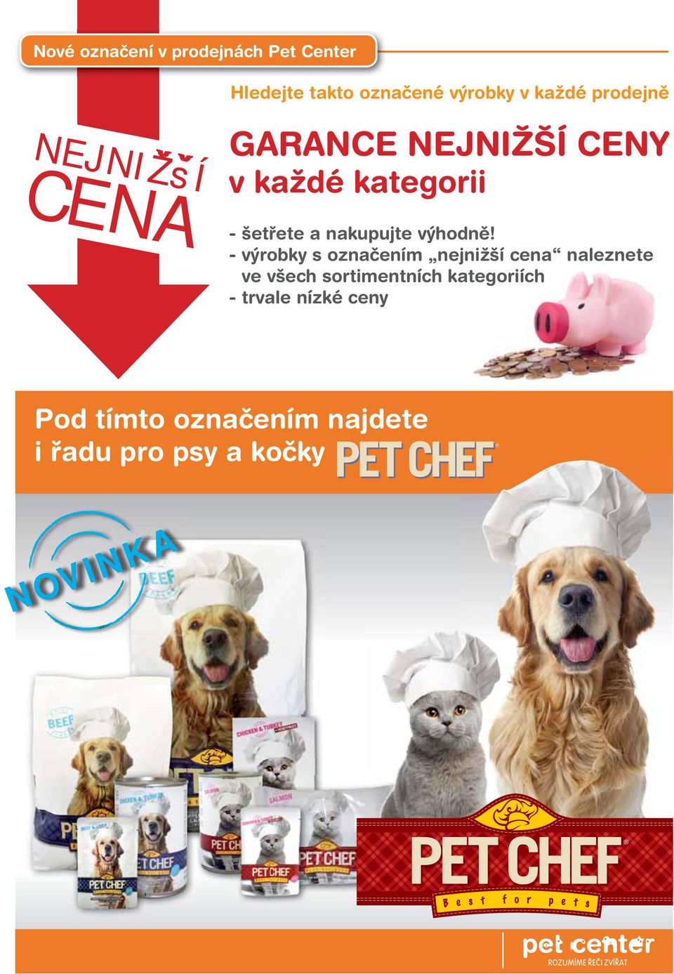 omáčce, kuře v želé 100 g 29 90 39 90 19 90 28 90 PET CHEF Granule 1,5 kg GIMPET Mix tablet Die Besten 45 ks 79 99 GIMPET Cat-Mintis s mátou 90 ks 19 95 39 90 cena za 1 ks při koupi 2 ks