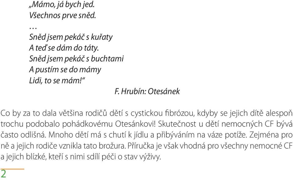 Hrubín: Otesánek Co by za to dala většina rodičů dětí s cystickou fibrózou, kdyby se jejich dítě alespoň trochu podobalo pohádkovému