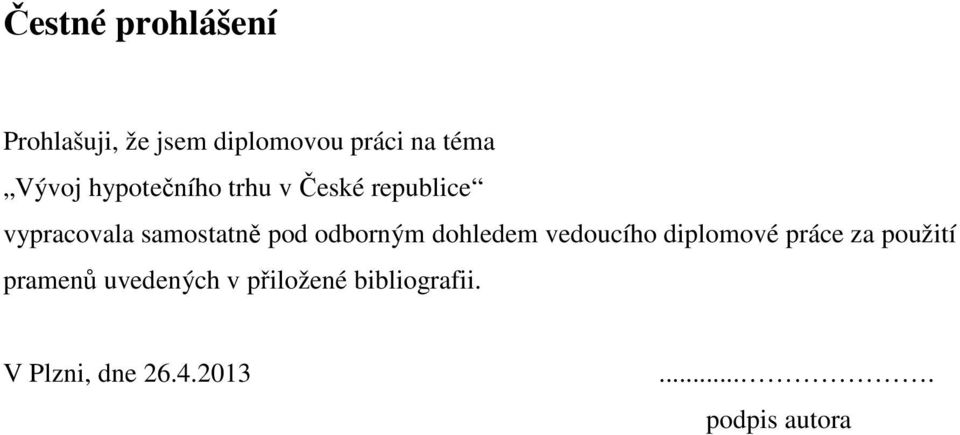 odborným dohledem vedoucího diplomové práce za použití pramenů