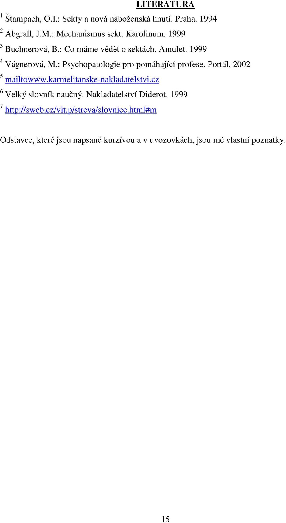 Portál. 2002 5 mailtowww.karmelitanske-nakladatelstvi.cz 6 Velký slovník naučný. Nakladatelství Diderot.