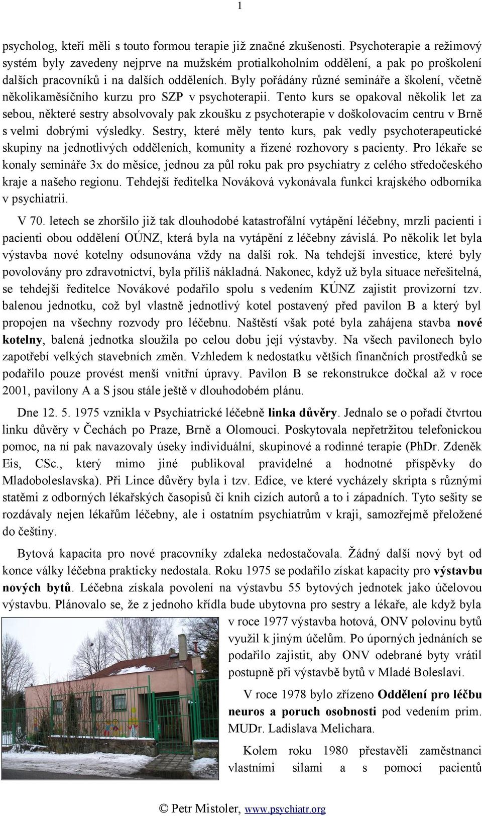 Byly pořádány různé semináře a školení, včetně několikaměsíčního kurzu pro SZP v psychoterapii.