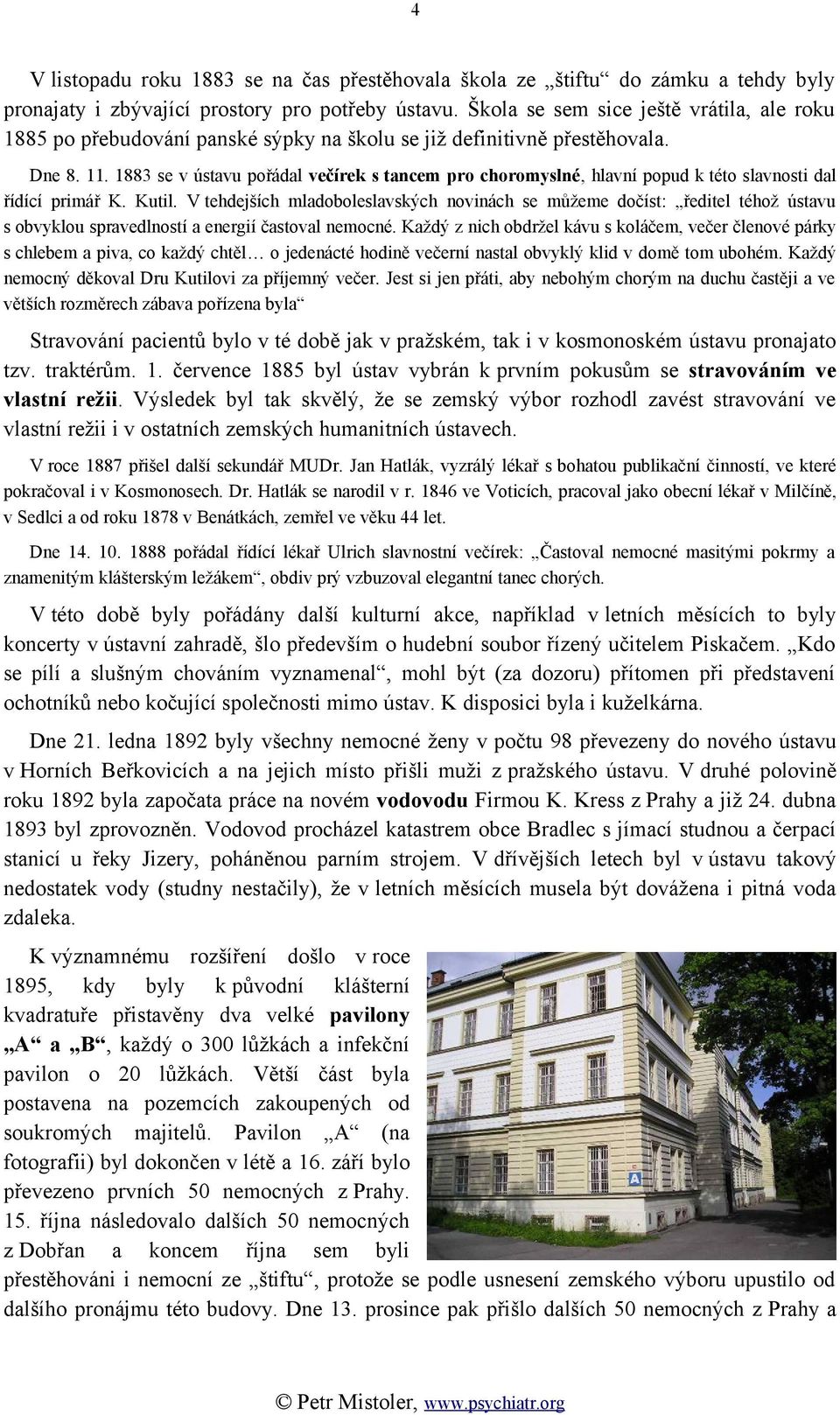 1883 se v ústavu pořádal večírek s tancem pro choromyslné, hlavní popud k této slavnosti dal řídící primář K. Kutil.