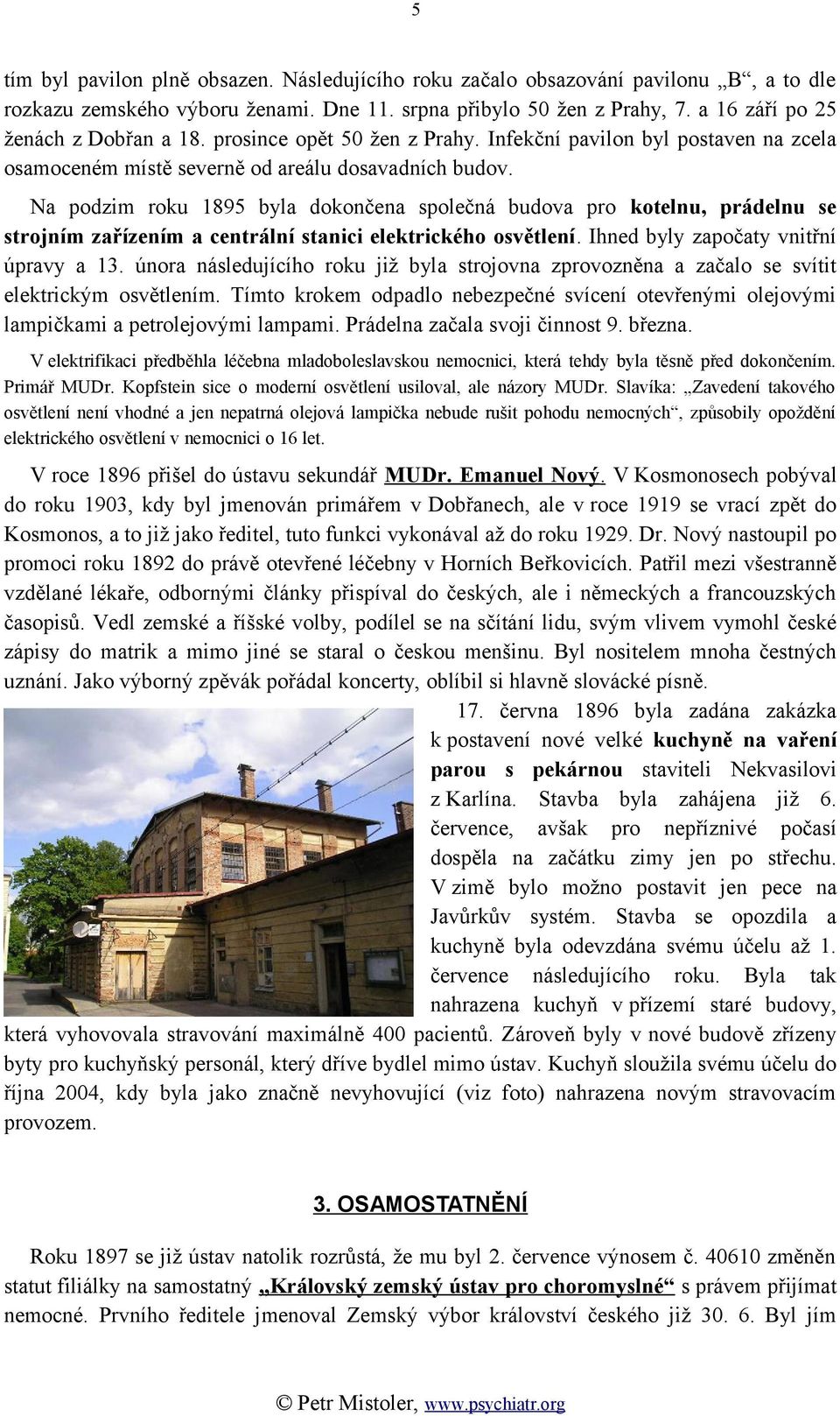 Na podzim roku 1895 byla dokončena společná budova pro kotelnu, prádelnu se strojním zařízením a centrální stanici elektrického osvětlení. Ihned byly započaty vnitřní úpravy a 13.