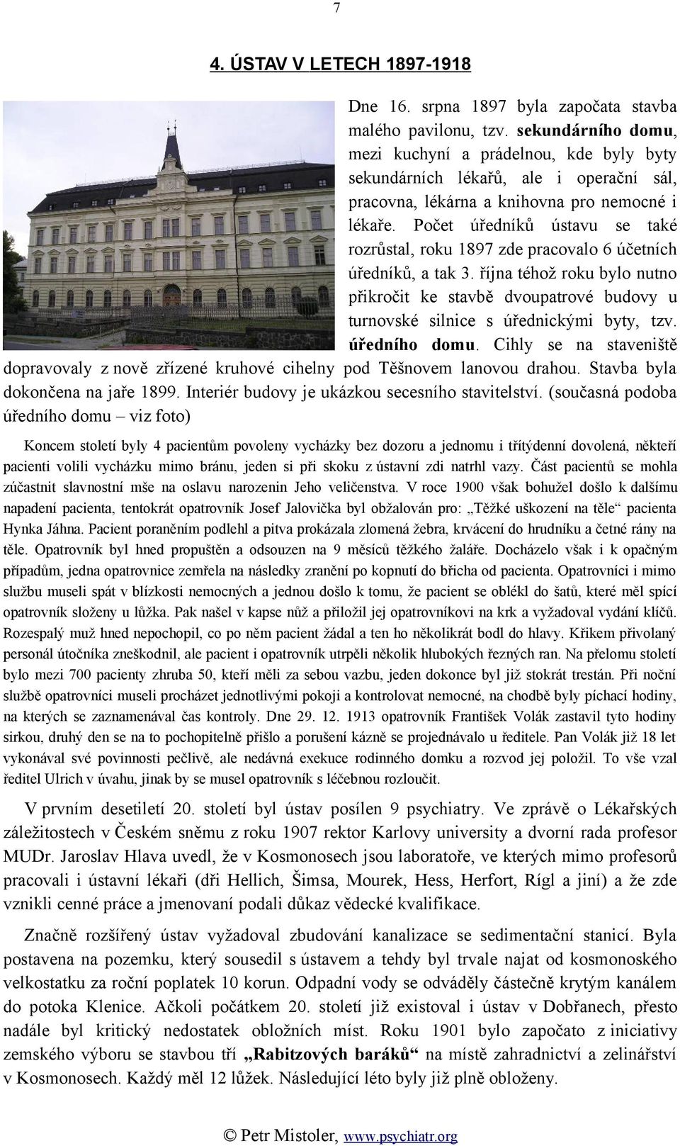 Počet úředníků ústavu se také rozrůstal, roku 1897 zde pracovalo 6 účetních úředníků, a tak 3.