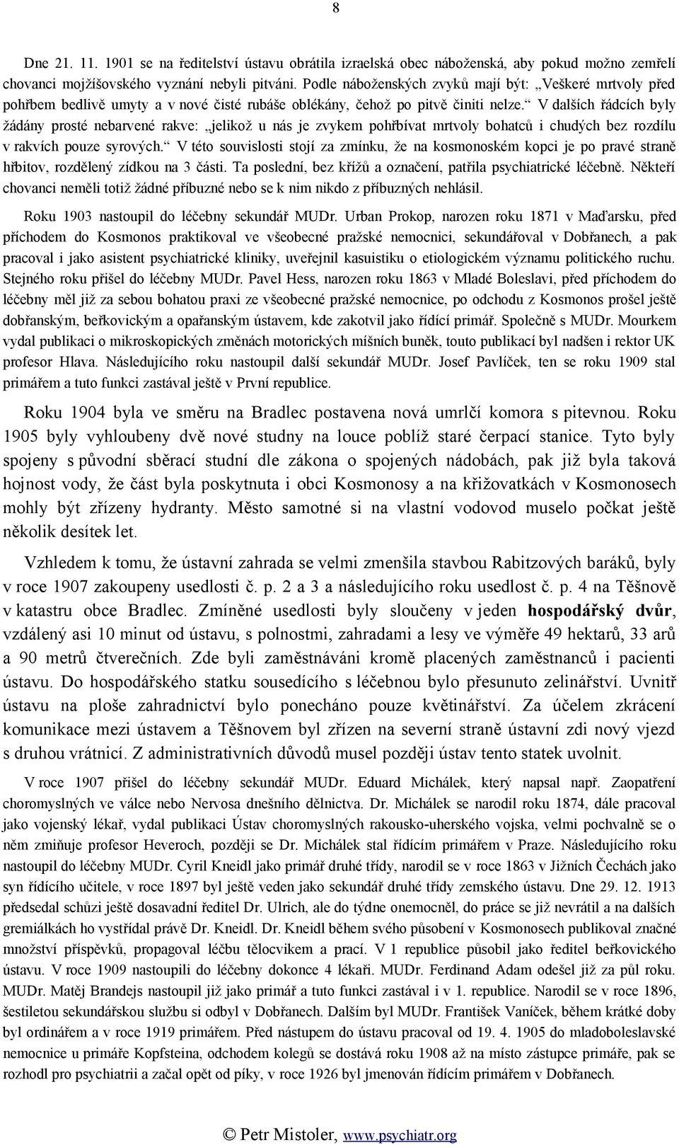 V dalších řádcích byly žádány prosté nebarvené rakve: jelikož u nás je zvykem pohřbívat mrtvoly bohatců i chudých bez rozdílu v rakvích pouze syrových.