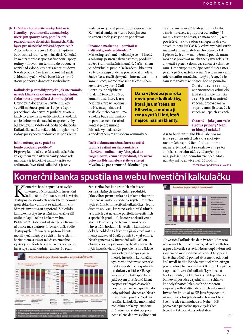 Kalkulačka nabízí možnost spočítat finanční úspory rodiny v libovolném termínu do budoucna například v době, kdy děti začnou studovat.