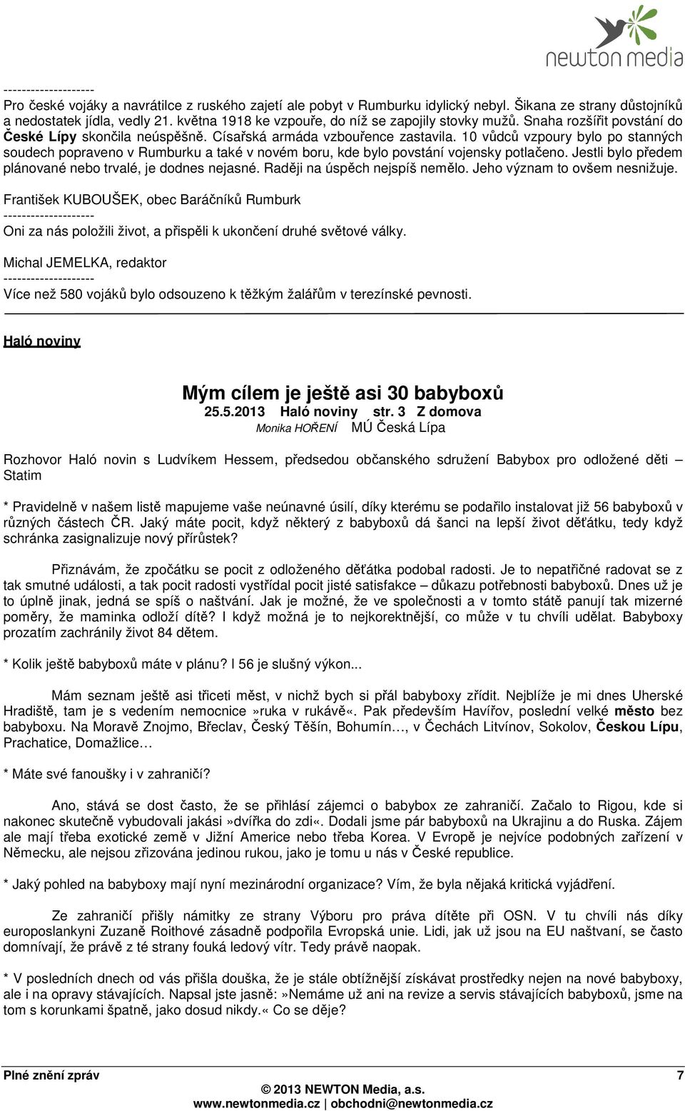 10 vůdců vzpoury bylo po stanných soudech popraveno v Rumburku a také v novém boru, kde bylo povstání vojensky potlačeno. Jestli bylo předem plánované nebo trvalé, je dodnes nejasné.