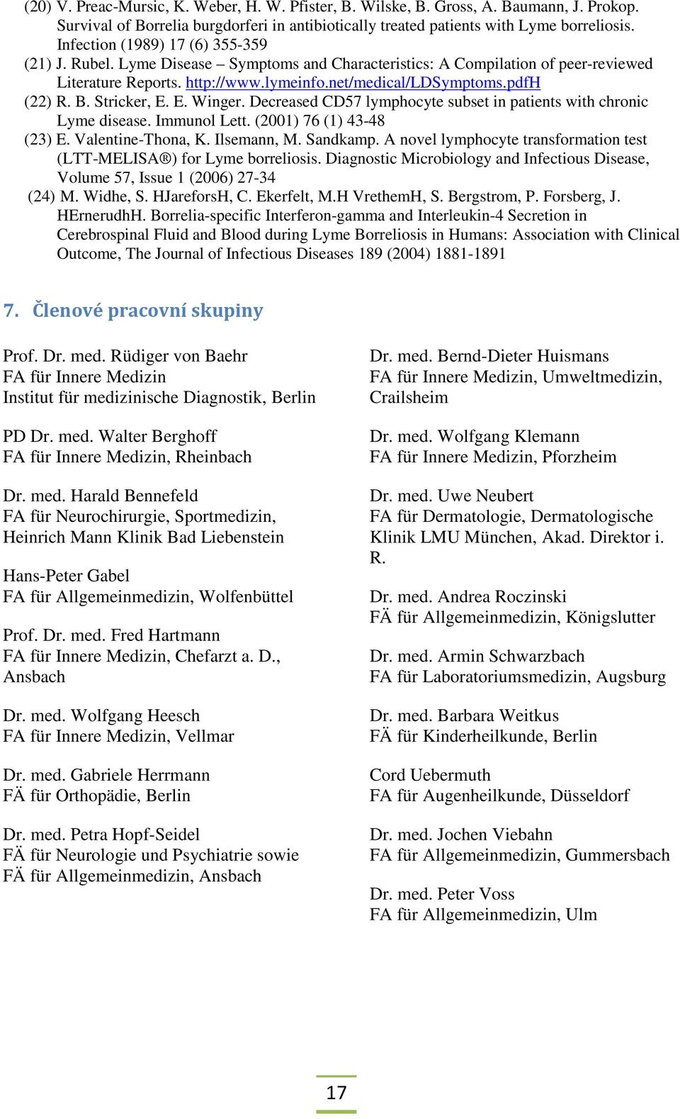 Stricker, E. E. Winger. Decreased CD57 lymphocyte subset in patients with chronic Lyme disease. Immunol Lett. (2001) 76 (1) 43-48 (23) E. Valentine-Thona, K. Ilsemann, M. Sandkamp.