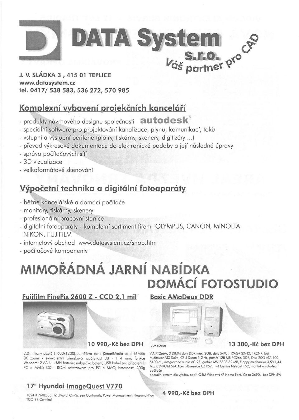 .. ) - převod výkresové dokumentace do elektronické podoby a iejí následné úpravy - správa počítačových sítí - 3D vizualizace - velkoformátové skenování Výpočetní technika a digitální fotoaparáty -