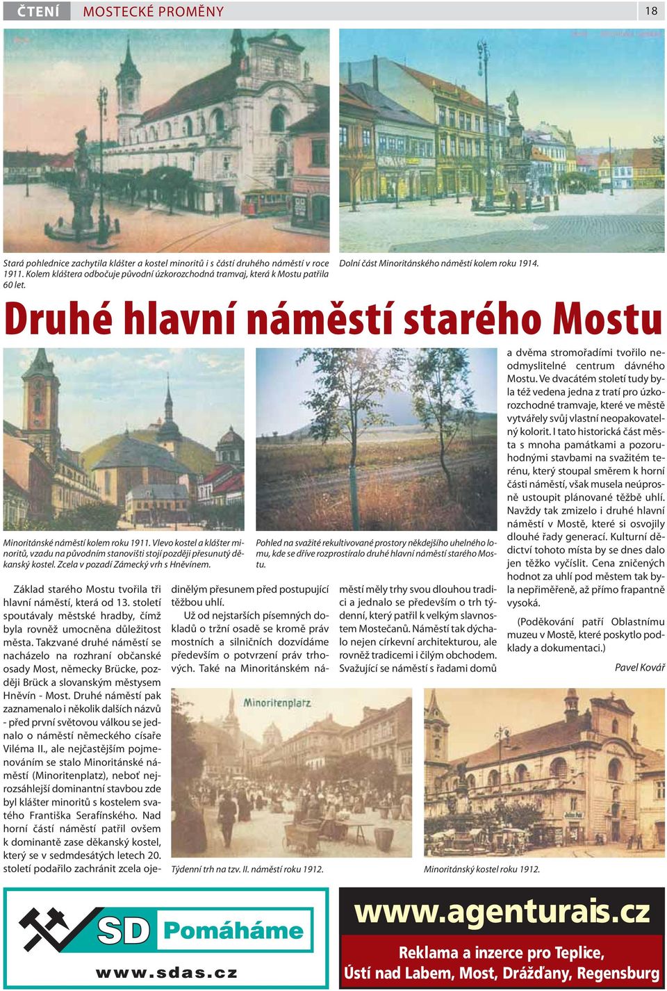 Druhé hlavní náměstí starého Mostu Minoritánské náměstí kolem roku 1911. Vlevo kostel a klášter minoritů, vzadu na původním stanovišti stojí později přesunutý děkanský kostel.