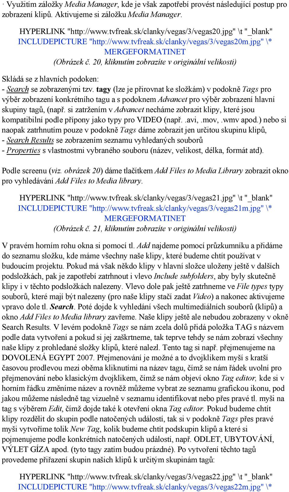 20, kliknutím zobrazíte v originální velikosti) Skládá se z hlavních podoken: - Search se zobrazenými tzv.