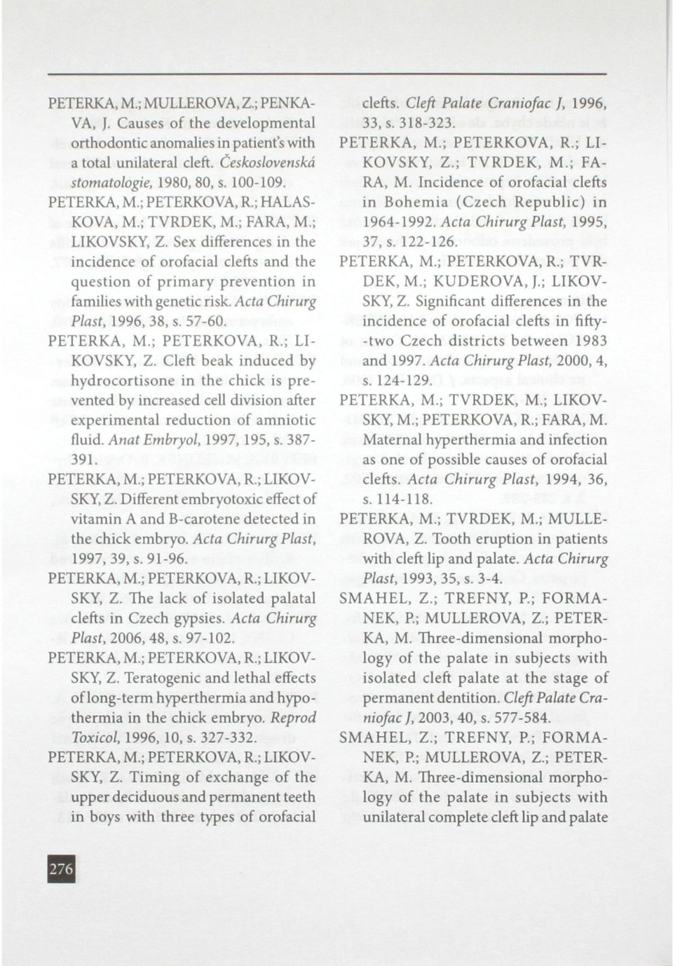 Acta Chirurg Plast, 1996, 38, s. 57-60. PETERKA, M.; PETERKOVA, R.; LI- KOVSKY, Z.