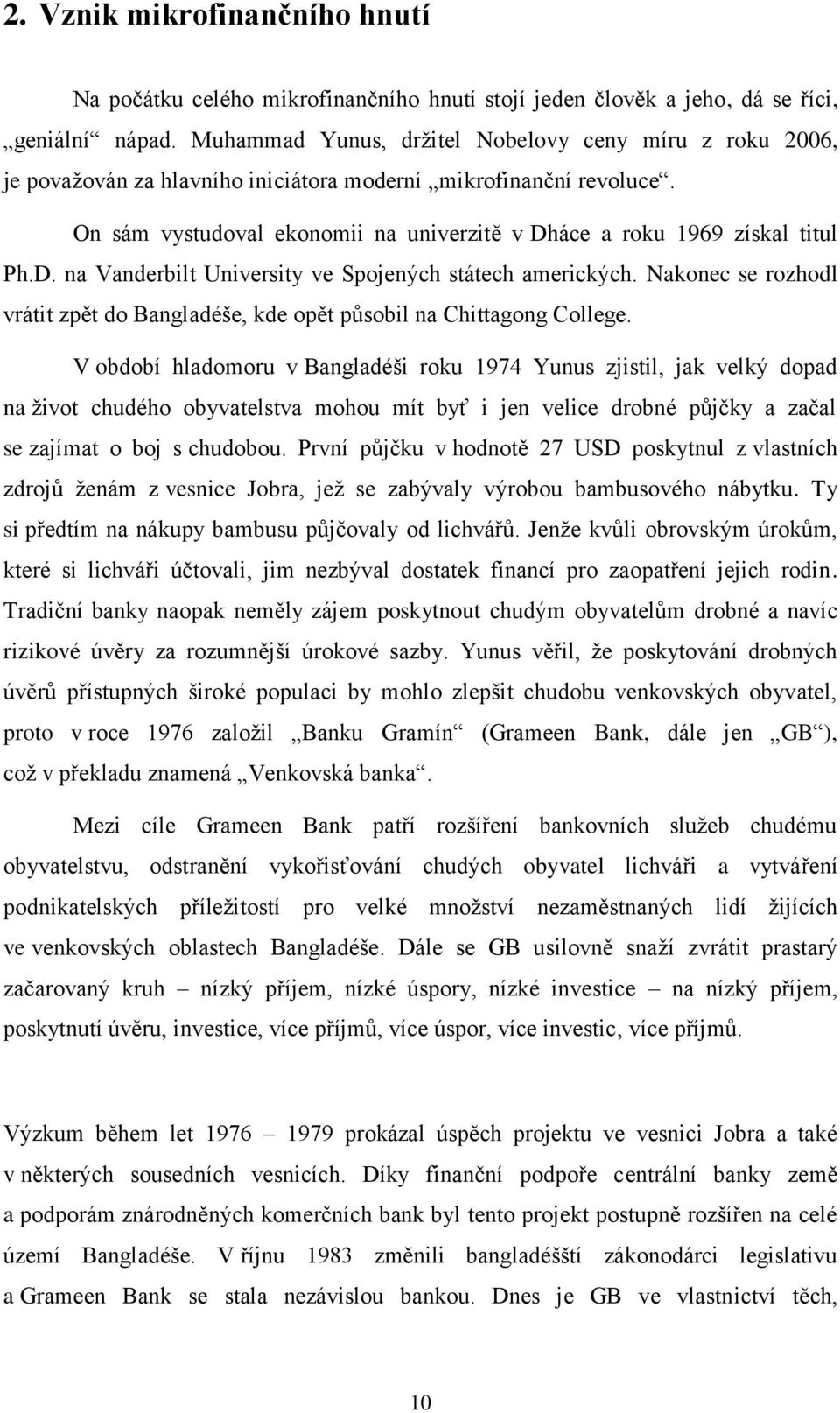 On sám vystudoval ekonomii na univerzitě v Dháce a roku 1969 získal titul Ph.D. na Vanderbilt University ve Spojených státech amerických.