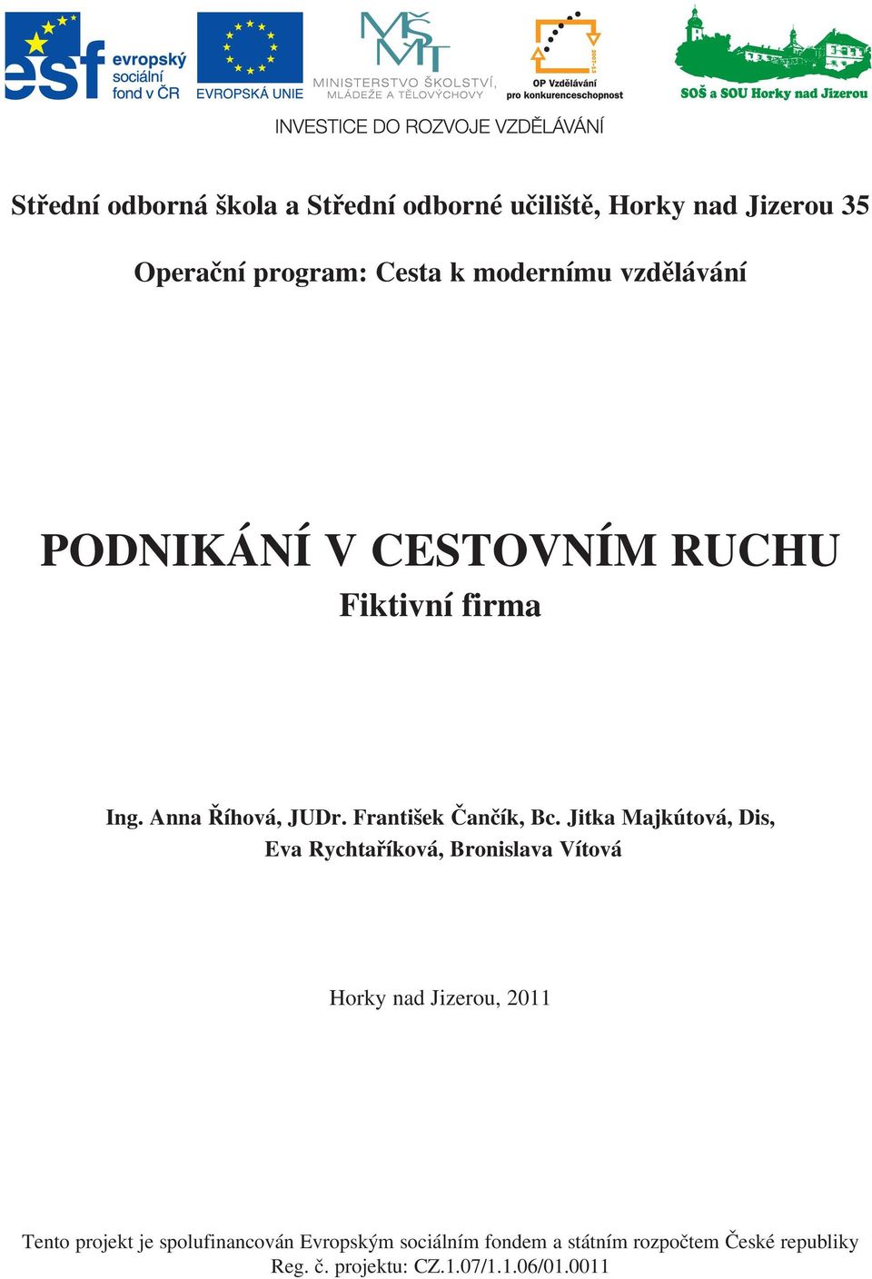 Jitka Majkútová, Dis, Eva Rychtaříková, Bronislava Vítová Horky nad Jizerou, 2011 Tento projekt je