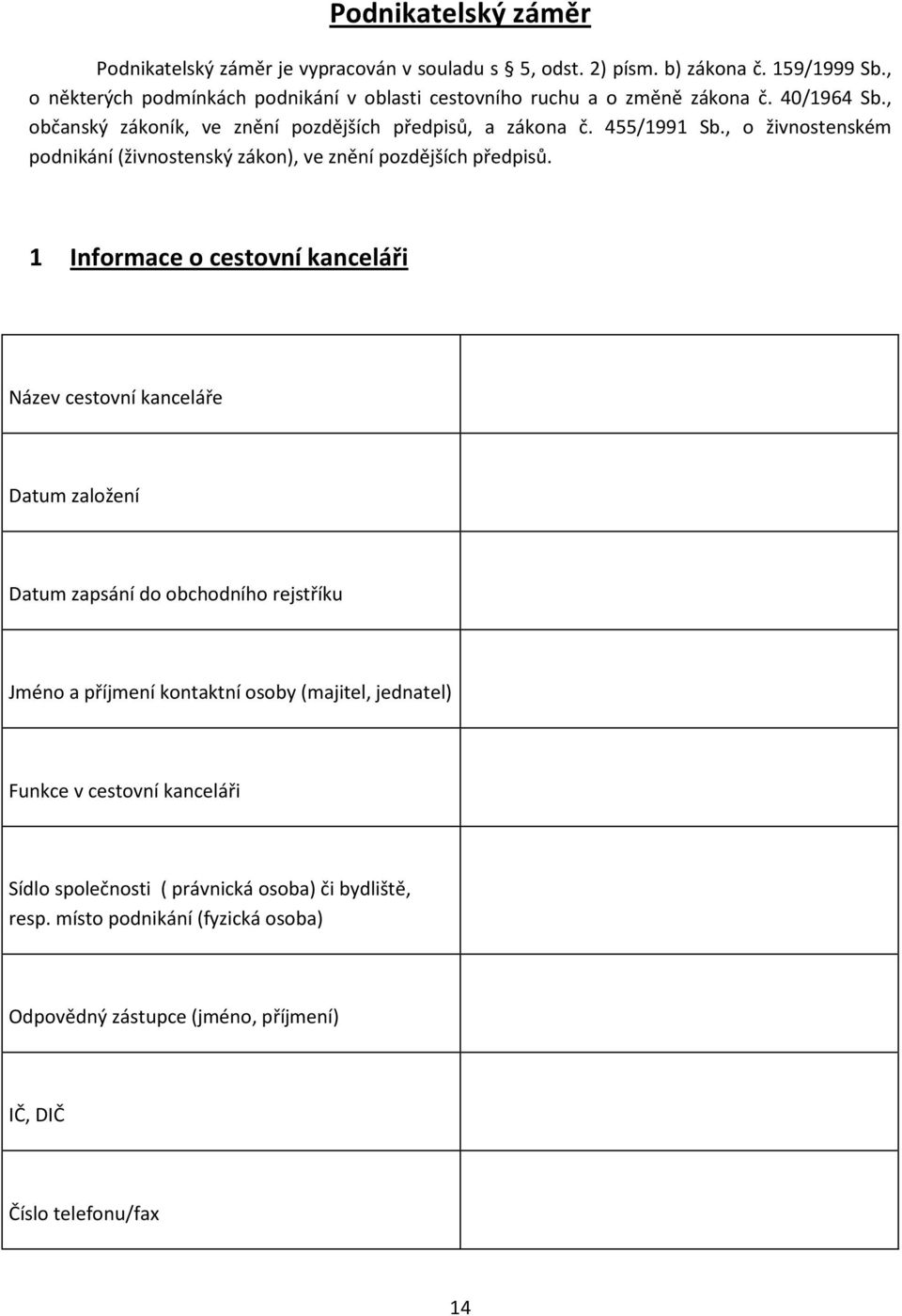 , o živnostenském podnikání (živnostenský zákon), ve znění pozdějších předpisů.