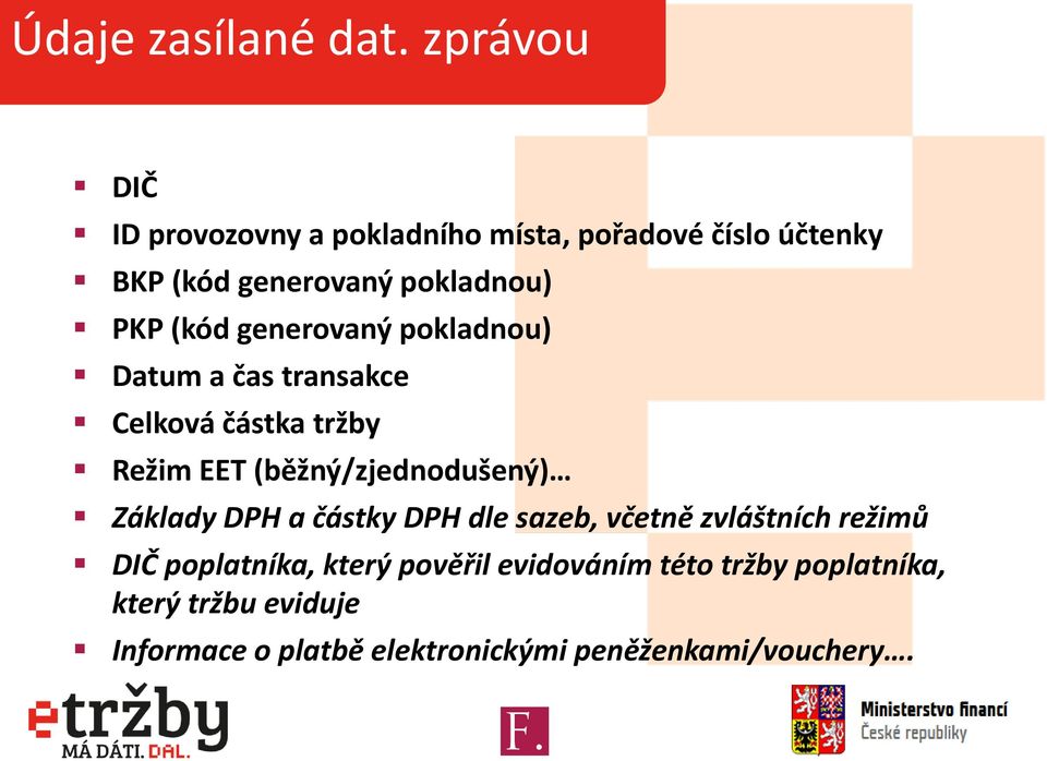 (kód generovaný pokladnou) Datum a čas transakce Celková částka tržby Režim EET (běžný/zjednodušený)