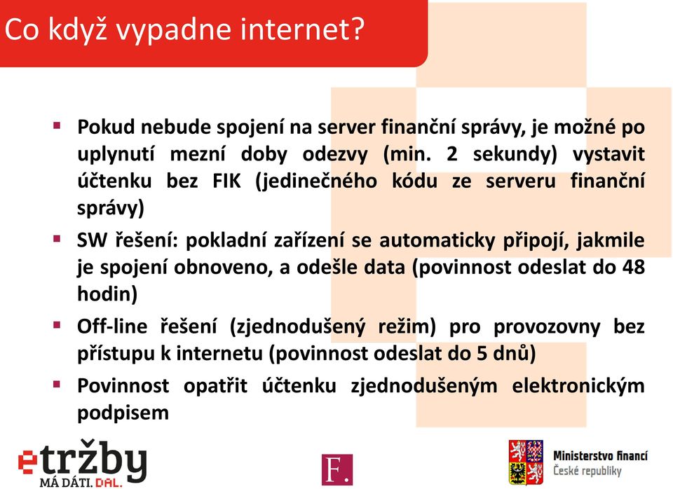 automaticky připojí, jakmile je spojení obnoveno, a odešle data (povinnost odeslat do 48 hodin) Off-line řešení