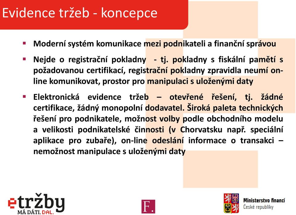 Elektronická evidence tržeb otevřené řešení, tj. žádné certifikace, žádný monopolní dodavatel.