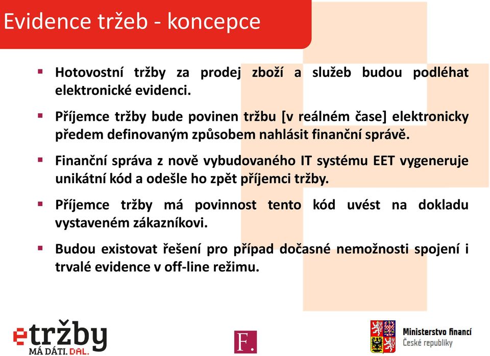 Finanční správa z nově vybudovaného IT systému EET vygeneruje unikátní kód a odešle ho zpět příjemci tržby.