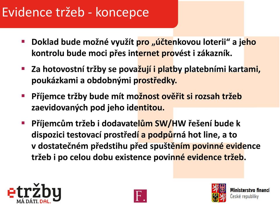 Příjemce tržby bude mít možnost ověřit si rozsah tržeb zaevidovaných pod jeho identitou.