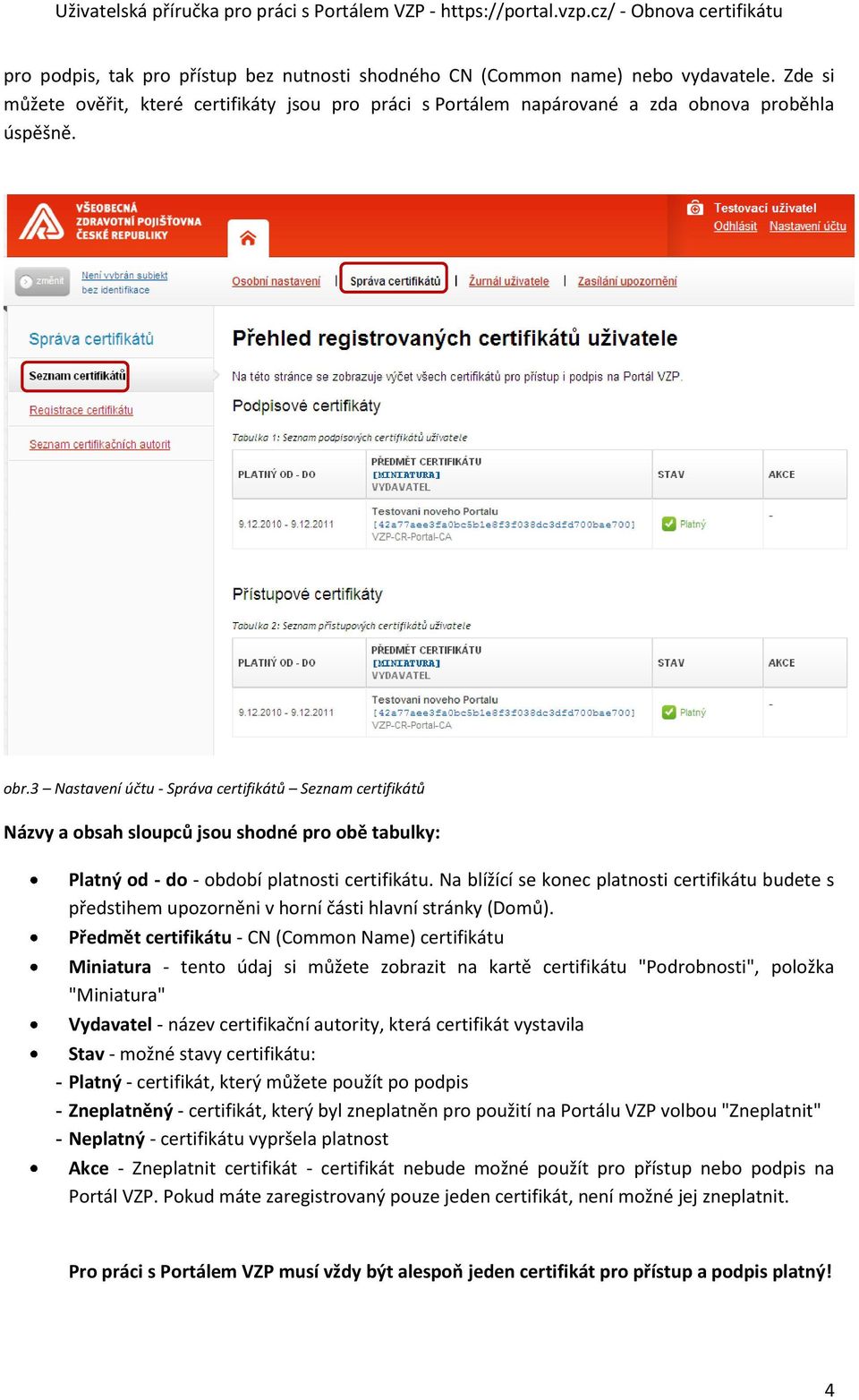 Na blížící se konec platnosti certifikátu budete s předstihem upozorněni v horní části hlavní stránky (Domů).