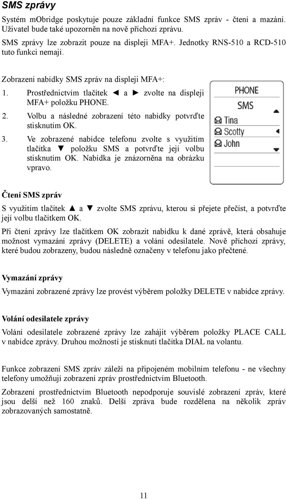 Volbu a následné zobrazení této nabídky potvrďte stisknutím OK. 3. Ve zobrazené nabídce telefonu zvolte s využitím tlačítka položku SMS a potvrďte její volbu stisknutím OK.