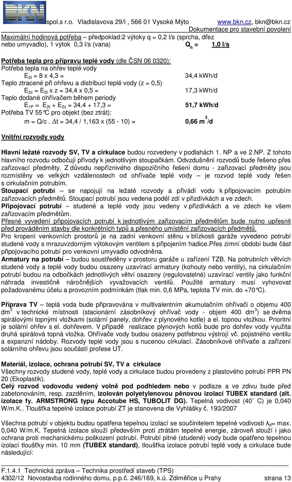 2z = 34,4 + 17,3 = 51,7 kwh/d Potřeba TV 55 C pro objekt (bez ztrát): m = Q/c.