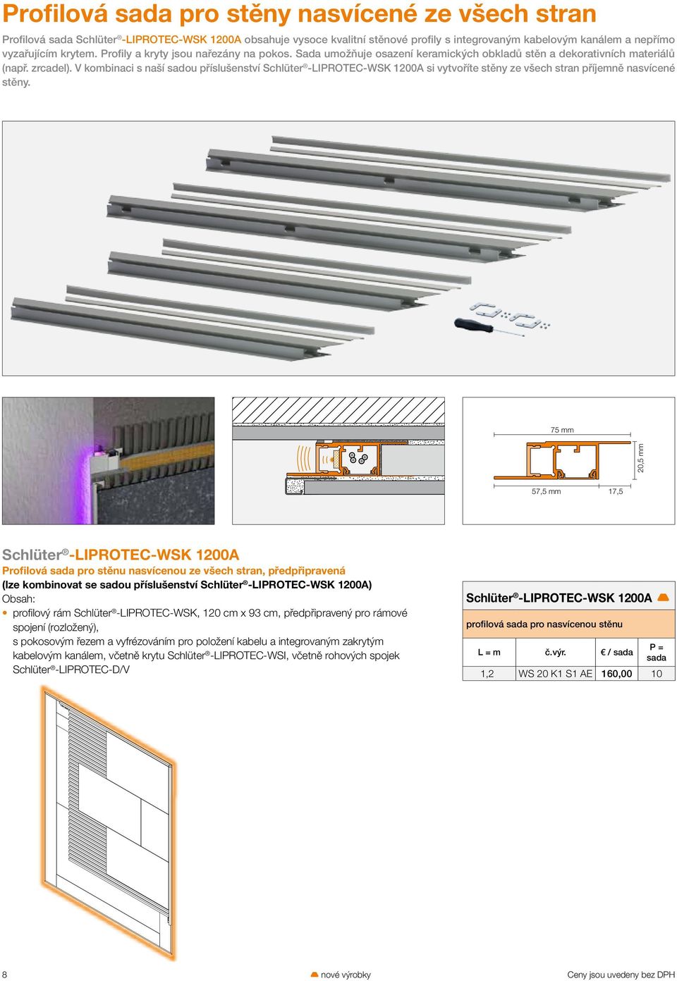 V kombinaci s naší sadou příslušenství Schlüter -LIPROTEC-WSK 1200A si vytvoříte stěny ze všech stran příjemně nasvícené stěny.