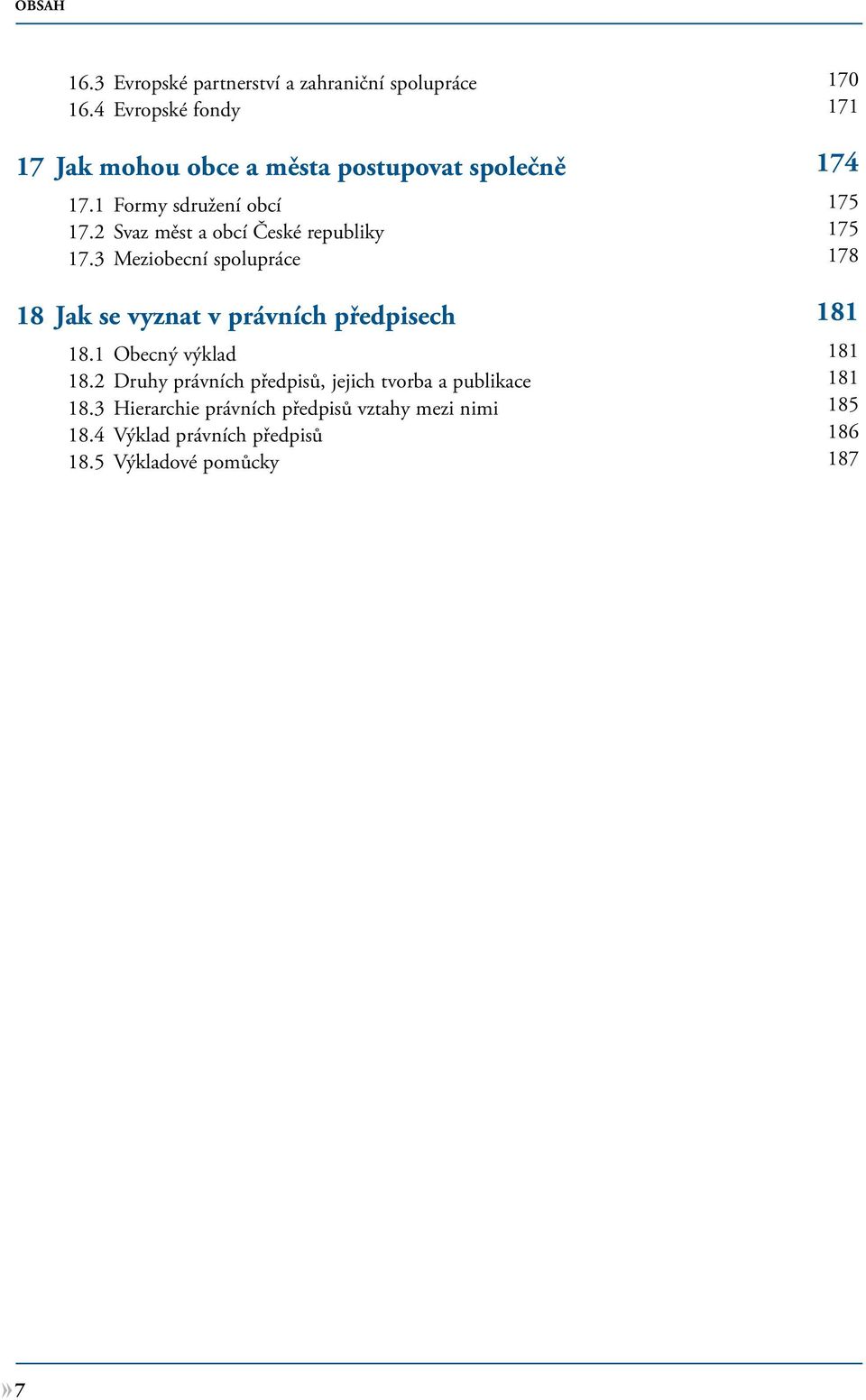 2 Svaz měst a obcí České republiky 175 17.3 Meziobecní spolupráce 178 18 Jak se vyznat v právních předpisech 181 18.