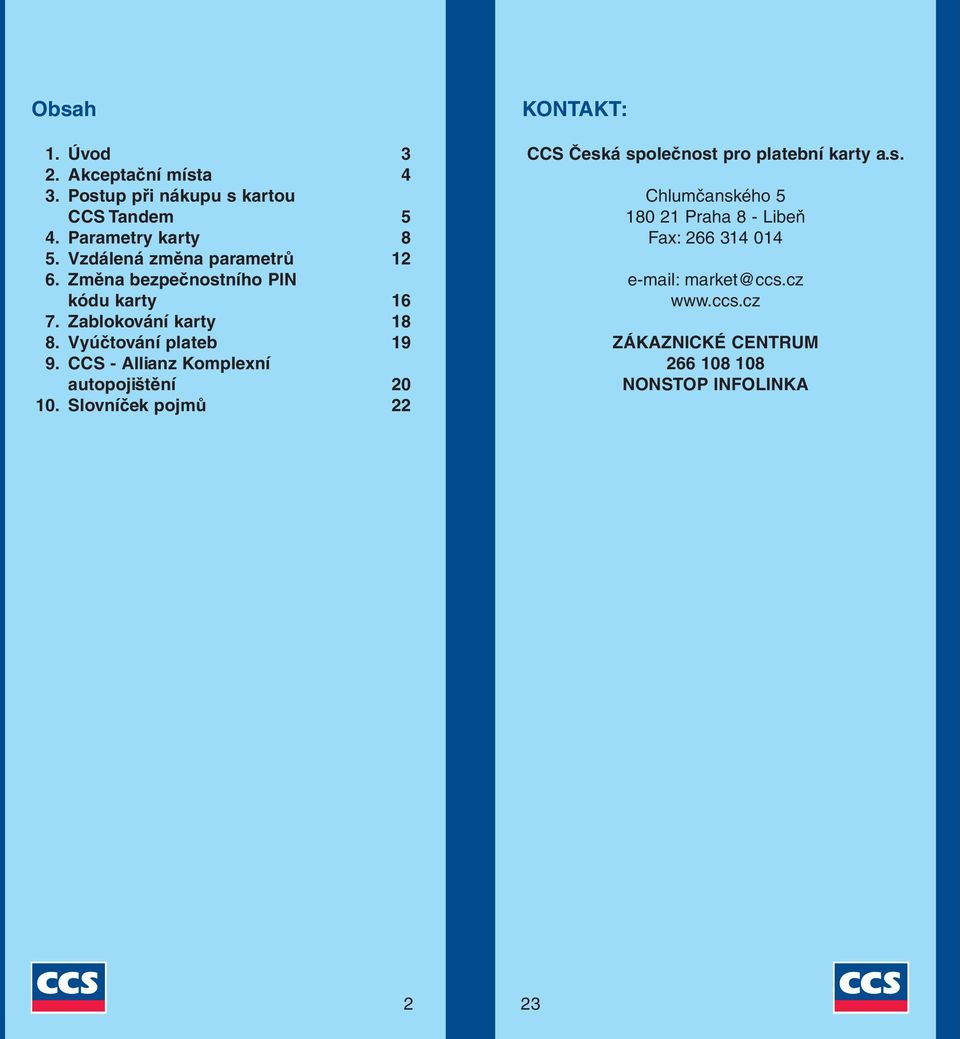 CCS - Allianz Komplexní autopojištění 20 10. Slovníček pojmů 22 KONTAKT: CCS Česk