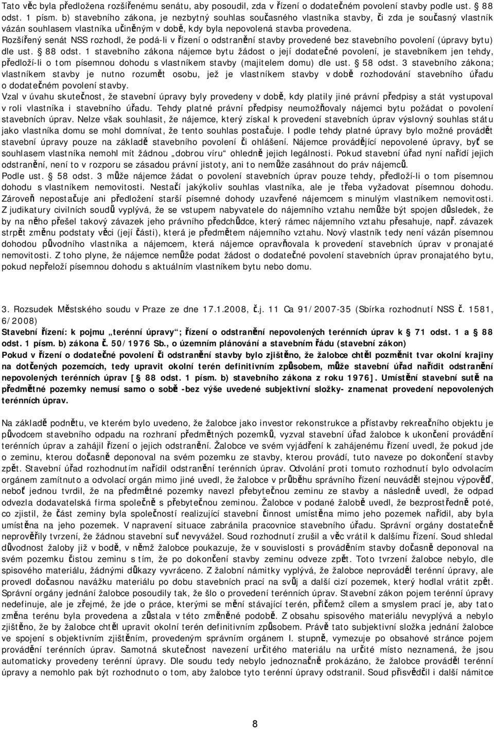 Rozšířený senát NSS rozhodl, že podá-li v řízení o odstranění stavby provedené bez stavebního povolení (úpravy bytu) dle ust. 88 odst.