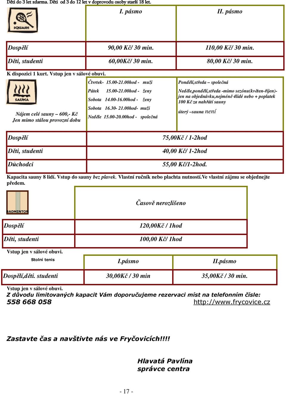 30-21.00hod- muži Neděle 15.00-20.