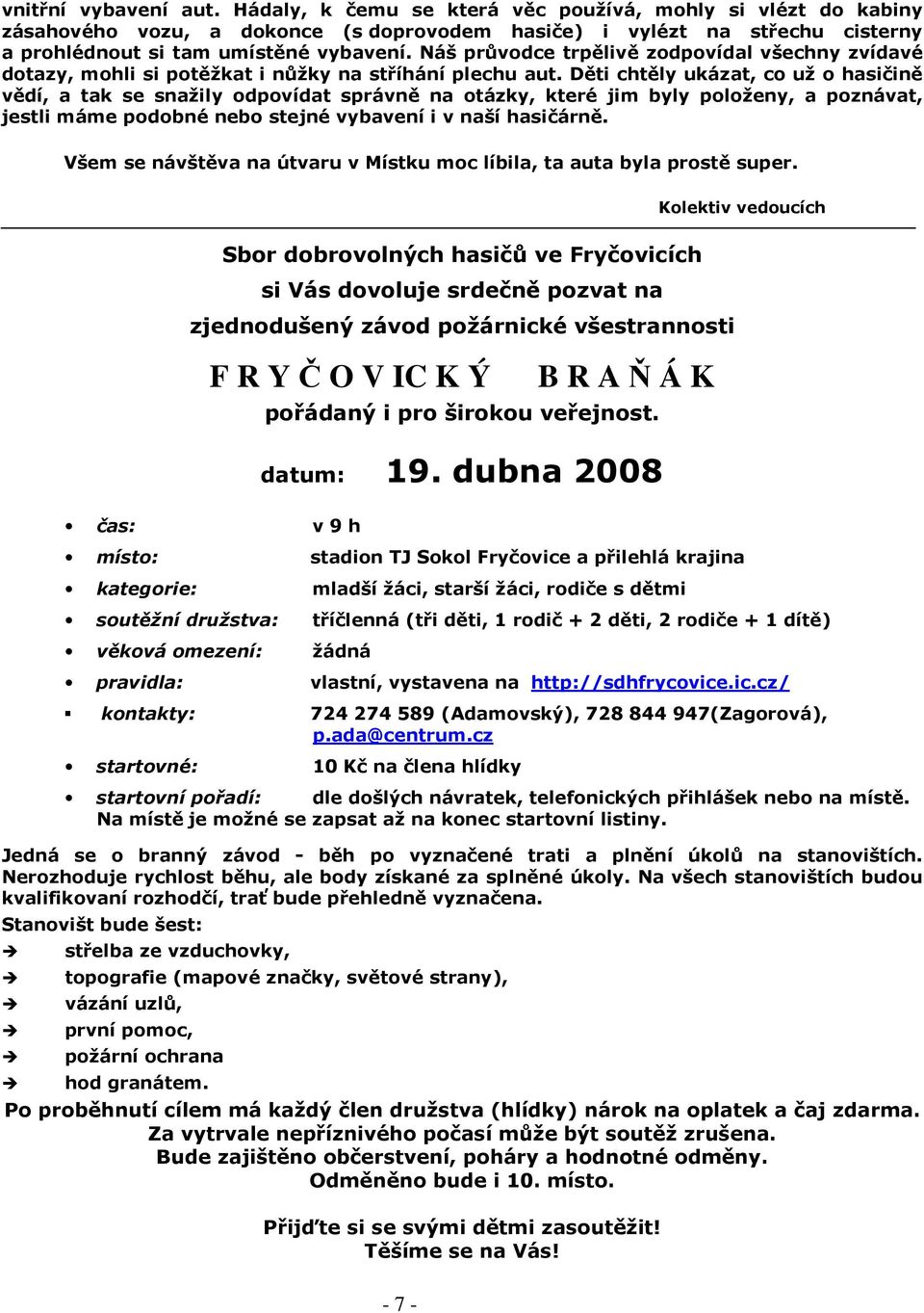 Náš průvodce trpělivě zodpovídal všechny zvídavé dotazy, mohli si potěžkat i nůžky na stříhání plechu aut.