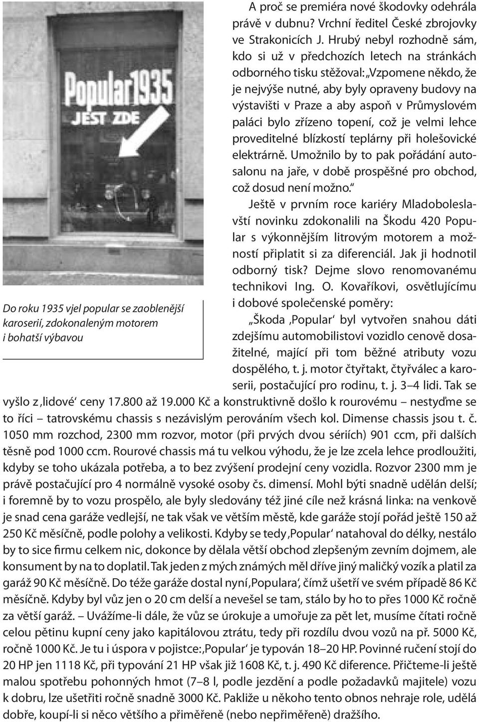 Průmyslovém paláci bylo zřízeno topení, což je velmi lehce proveditelné blízkostí teplárny při holešovické elektrárně.