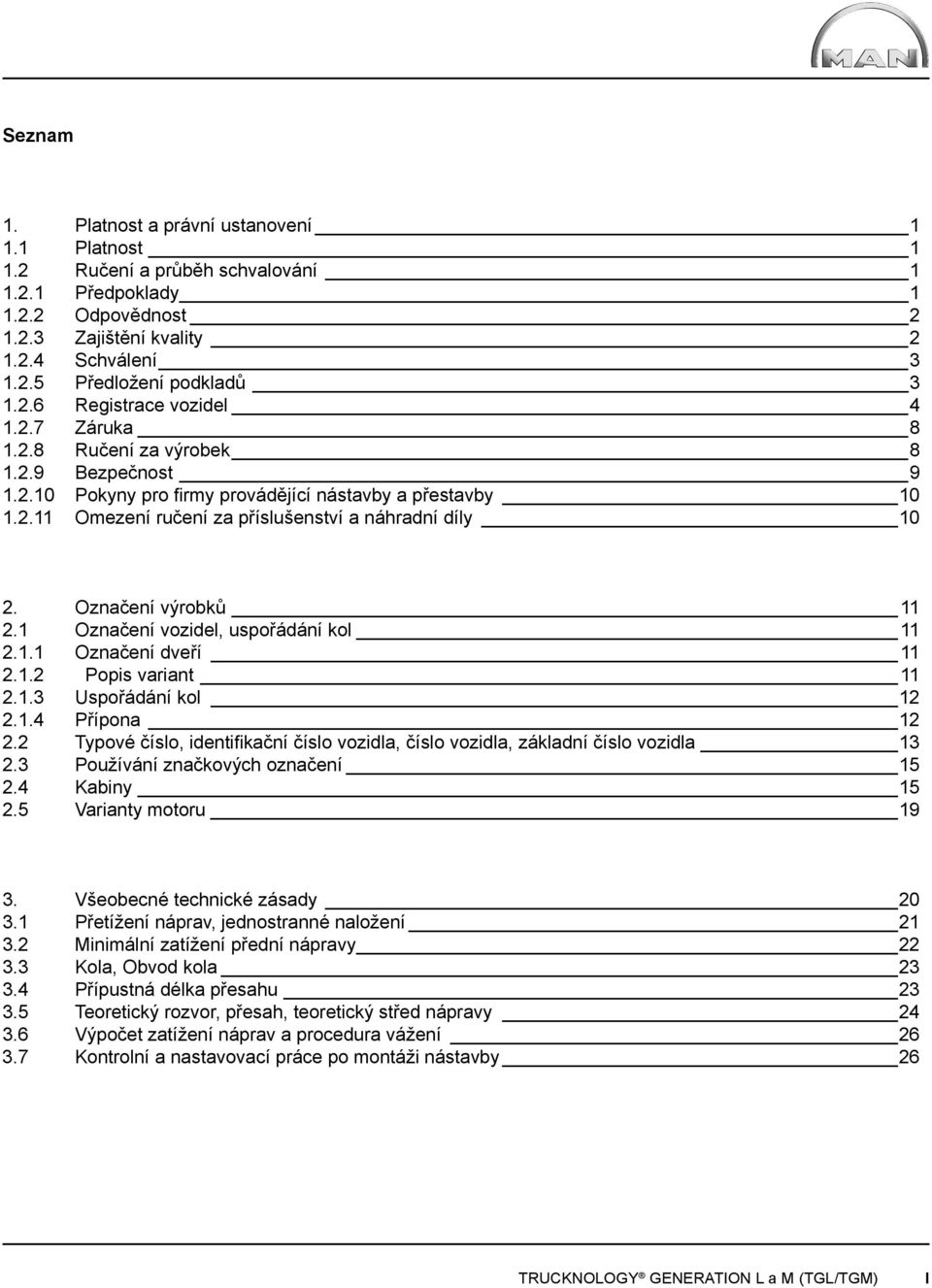 Označení výrobků 11 2.1 Označení vozidel, uspořádání kol 11 2.1.1 Označení dveří 11 2.1.2 Popis variant 11 2.1.3 Uspořádání kol 12 2.1.4 Přípona 12 2.