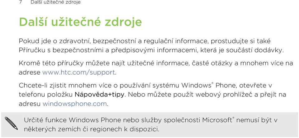 com/support. Chcete-li zjistit mnohem více o používání systému Windows Phone, otevřete v telefonu položku Nápověda+tipy.