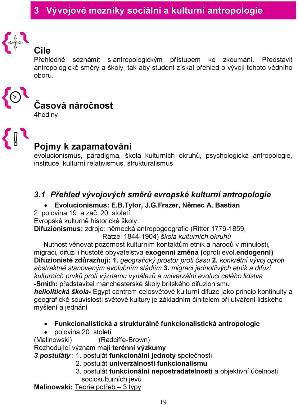 Časová náročnost 4hodiny Pojmy k zapamatování evolucionismus, paradigma, škola kulturních okruhů, psychologická antropologie, instituce, kulturní relativismus, strukturalismus 3.