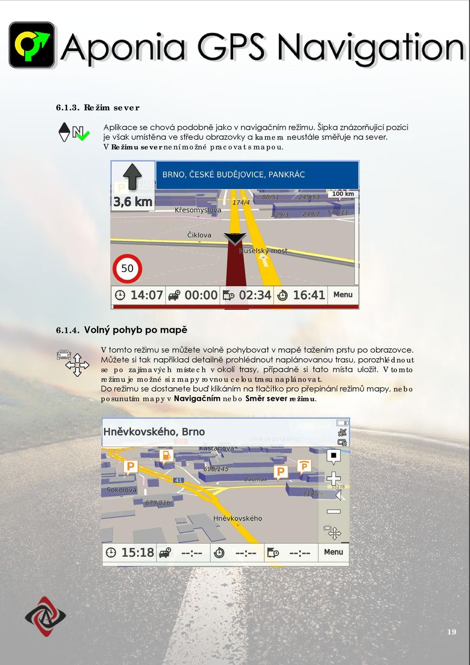 Volný pohyb po mapě V tomto režimu se můžete volně pohybovat v mapě tažením prstu po obrazovce.