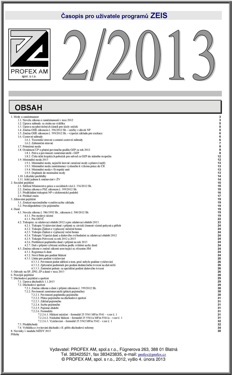 6.1. Tuzemské stravné a ostatní cestovní náhrady 1.6.2. Zahraniční stravné 1.7. Průměrná mzda 1.8. Oznámení ÚP o plnění povinného podílu OZP za rok 2012 1.8.1. Práva a povinnosti zaměstnavatelů - OZP 1.