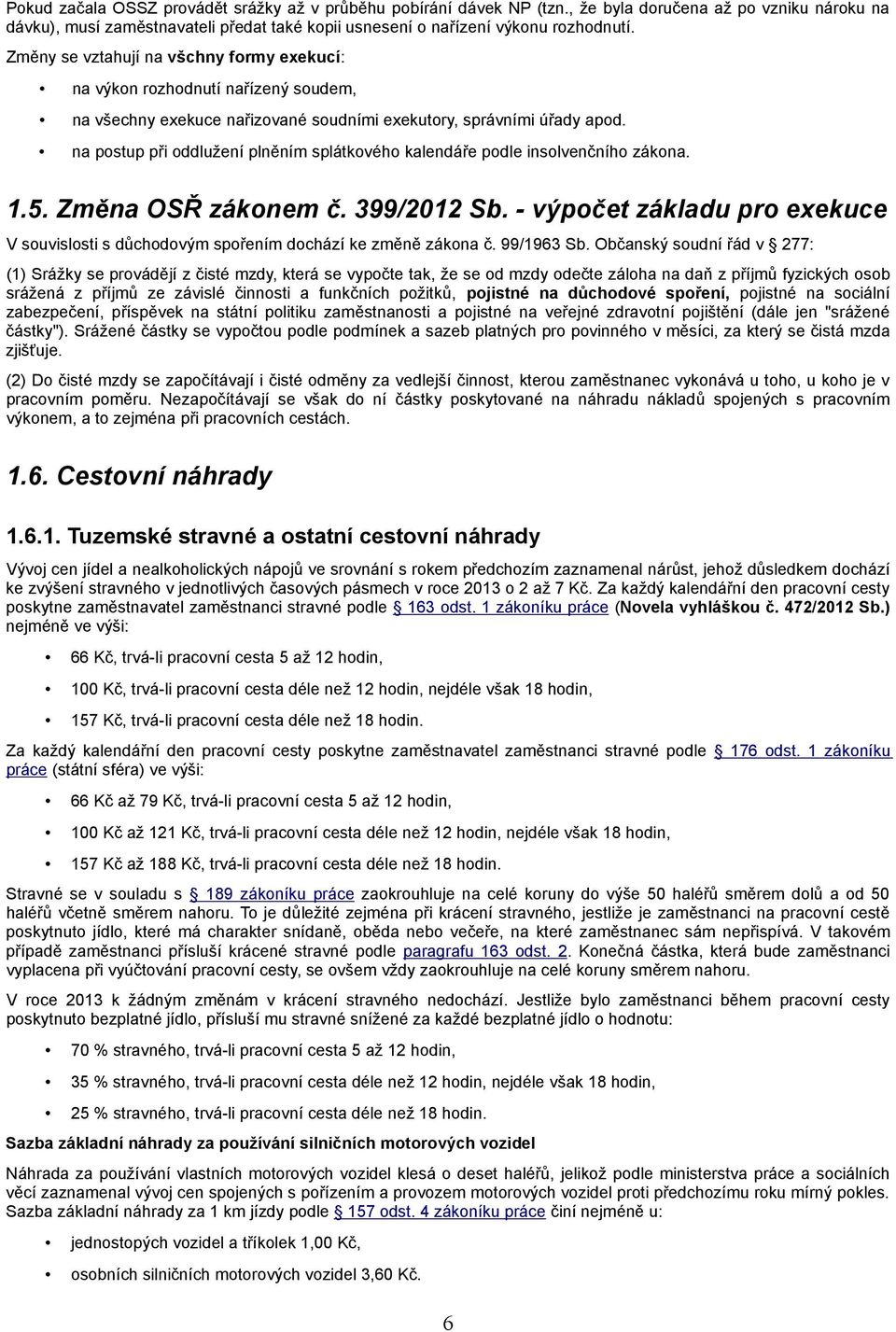 na postup při oddlužení plněním splátkového kalendáře podle insolvenčního zákona. 1.5. Změna OSŘ zákonem č. 399/2012 Sb.