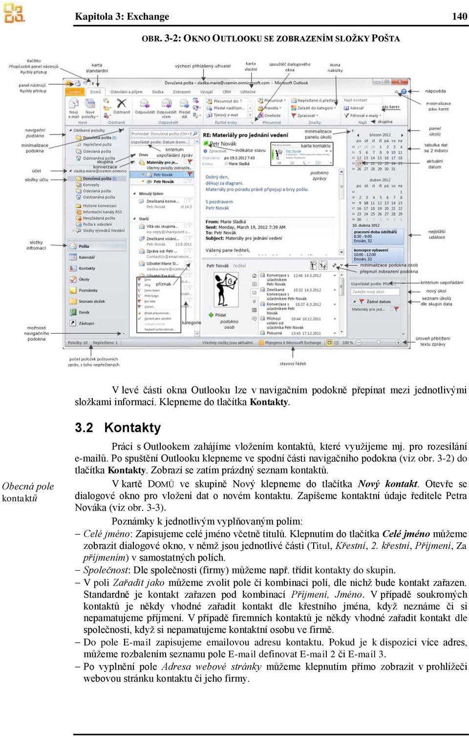 Po spuštění Outlooku klepneme ve spodní části navigačního podokna (viz obr. 3-2) do tlačítka Kontakty. Zobrazí se zatím prázdný seznam kontaktů.